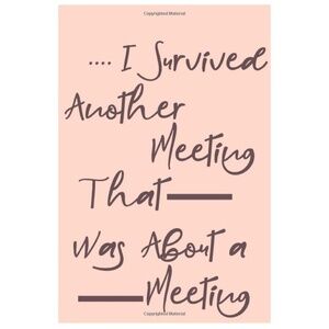 💖3/$15💖 I Survived Another Meeting About a Meeting Lined Notebook 6x9
